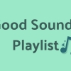 Good Sounds Playlist | Baby I Don't Know Oh Oh